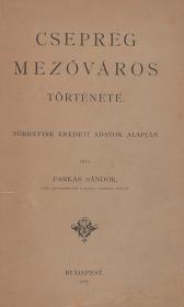 Farkas Sándor: Csepreg mezőváros története. Többnyire eredeti adatok alapján irta ---. 1887 Bp. (Franklin-Társulat ny.)