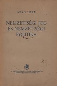 Mikó Imre: Nemzetiségi jog és nemzetiségi politika. Tanulmány a magyar közjog és politikai történet köréből. 1944 Kolozsvár Minerva