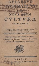 Chabicsovszky, (György) Georgius: Apiarius systematicus seu nova apum cultura 1800 Colocae Typis Scholarum Piarum