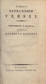 Dayka Gábor, újhelyi: ---' versei. Öszveszedte 's kiadta Kazinczy Ferenz. 1813 Pesten Trattner Mátyás