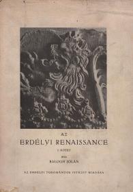 Balogh Jolán: Az erdélyi renaissance. I. kötet 1460-1541 [unicus]. 1943 Kolozsvár Erdélyi Tudományos Intézet