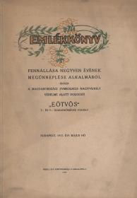 Emlékkönyv. Fennállása negyven évének megünneplése alkalmából kiadja a Magyarországi Symbolikus Nagypáholy védelme alatt dolgozó "Eötvös" szabadkőműves páholy. 1917 Bp. Weiss L. és F. ny