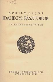 Áprily Lajos: Idahegyi pásztorok. Dráma egy felvonásban. 1929 Kolozsvár ESzC