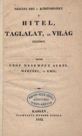 Dessewffy Aurél, Marczel és Emil, gróf: Néhány szó a' közönséghez a' Hitel, Taglalat, és Világ ügyében 1832 Kassán Werfer Károly ny