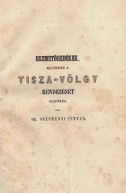 Széchenyi István, gr(óf): Eszmetöredékek, különösen a Tisza-völgy rendezését illetőleg. Irta ---. 1846 (Pest Trattner és Károlyi ny.)