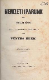 Erdélyi János: Nemzeti iparunk. Irta ---. Bővitve 's jegyzetekkel kisérve kiadta Fényes Elek. Második kiadás. 1846 Pesten Heckenast Gusztáv