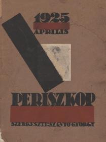 Periszkop. Szerkeszti: Szántó György. A havi szemle uj tipusa. Budapesti szerkesztő: Szélpál Árpád. Szlovenszkói szerkesztő: Fábry Zoltán. Művészeti vezető: Pál István. 1925. április. 1925 Arad (Sonnenfeld ny.)