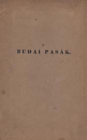 Gévay Antal: A' budai pasák. Rendbe szedte ---. 1841 Bécsben Strauss Antal özvegye' betűivel