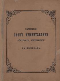 (Érdy János, dr.): Magyarországi Crouy nemzetségnek története, nemzedékrende és oklevéltára 1848 Bp. Magyar Egyetemi Ny
