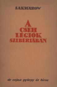 Sakharow, (Konstantin V.): A cseh légiók Szibériában. Eckhardt Tibor előszavával és Drucker György magyar átdolgozásában. 1932 (Bp.) Dr. Vajna György és Társa