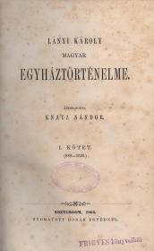 Lányi Károly: --- magyar egyháztörténelme. Átdolgozta Knauz Nándor. I-II. kötet [egybekötve].  Esztergom Horák Egyed ny