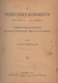Lányi Bertalan: A Fejérváry-kormány (1905. junius 18 -- 1906. április 8). Kormányzatpolitikai és alkotmányjogi megvilágításban. 1909 Bp. Benkő Gyula