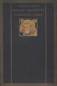 Vojnich Oszkár: Hogyan vadásszunk veszélyes vadra. Idézet hires vadászok könyveiből... Összeállitotta és irta ---. 1914 Bp. Singer és Wolfner