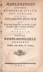(Belnay György Alajos): Reflexiones cunctorum Hungariae civium non nobilium adversus illud diplomatis punctum quo Nativi etiam Patriae Filii, non Nobiles, ab omnibus publicis Officiis excludendi decernuntur. 1790 (Pozsony) ny.n