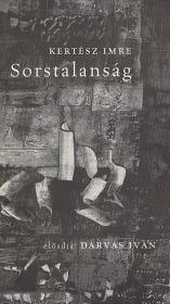 Kertész Imre: Sorstalanság. Részletek a regényből. Előadja: Darvas Iván. 2003 (Bp.) (Goldprint Kft.)
