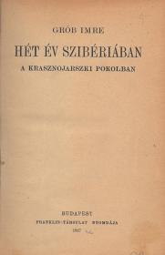 Grób Imre: Hét év Szibériában. A krasznojarszki pokolban. 1927 Bp. Franklin-Társulat