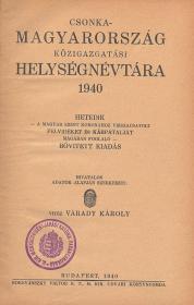 Csonka-Magyarország közigazgatási helységnévtára 1940. Hetedik -- a magyar Szent Koronához visszacsatolt Felvidéket és Kárpátalját magában foglaló -- bővitett kiadás. Hivatalos adatok alapján szerkeszti: vitéz Várady Károly. 1940 Bp. Hornyánszky Viktor ny