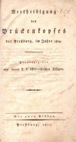[Bianchi, Friedrich]: Vertheidigung des Brückenkopfes vor Pressburg, im Jahre 1809. Herausgegeben von einem k. k. österreichischen Offizier. 1811 Pressburg (Karl Kaspar Snischek ny.)