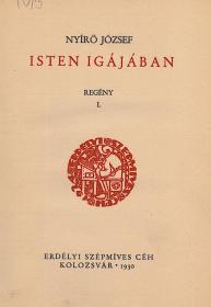 Nyirő József: Isten igájában. Regény. I-II. kötet. 1930 Kolozsvár ESzC