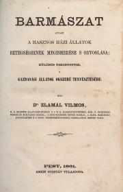 Zlamál Vilmos, dr.: Barmászat avvagy a hasznos házi állatok betegségeinek megismerése s orvoslása; különös tekintettel a gazdasági állatok okszerű tenyésztésére 1861 Pest Emich Gusztáv