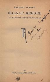 Karinthy Frigyes: Holnap reggel (Tragikomédia három felvonásban) 1916 Békéscsaba Tevan
