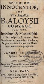 Hevenesy, (Gábor) Gabriel: Speculum innocentiae, sive Vita Angelica B. Aloysii Gonzagae... 1699 Monachii Typis Mariae Magdalenae Rauchin