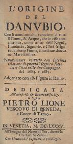 (Birken, Sigmund von): L'origine del Danubio, Con li nomi antichi, e moderni di tutti li fumi Fiumi, &amp; Acque, che in esso concorrono, come anco delli Regni, Provincie, Signorie, e Citta irrigate dal detto Fiume, sino dove sbocca nel Mare Eusino... Nuovamente correcto con succinta relatione di quanto e seguito sotto dette Citta nelle due Campagne del 1684. e 1685. Adornato con 48. Figure in Rame. Dedicata All'... Pietro Lione... I-II. rész [egybekötve]. 1685 Venetia Girolamo Albrizzi
