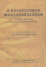 Elek Sándor -- Mezőfi Vilmos: A bolsevizmus Magyarországon. Hiteles adatok a rémuralom napjaiból. A magyar nép számára irták: ---.  Bp. Szabad Szó (Általános Ny.)
