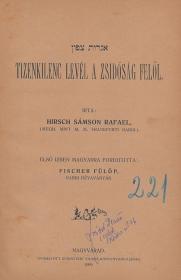 Hirsch Sámson Rafael: Tizenkilenc levél a zsidóság felől. Irta: ---. Első izben magyarra forditotta: Fischer Fülöp. 1909 Nagyvárad Rubinstein Vilmos ny
