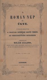 Wlád Alajos, zelistyei: A román nép és ügye, védelmezve a magyar időszaki sajtó terén, s az országgyűlési szószéken 1863 Lugoson Traunfellner-Wenzely ny