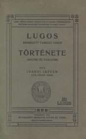 Iványi István: Lugos rendezett tanácsú város története. Adatok és vázlatok. 1907 Szabadka Horváth István és Társa ny