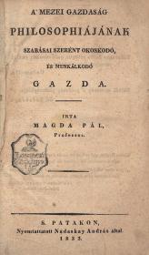 Magda Pál: A' mezei gazdaság philosophiájának szabásai szerént okoskodó és munkálkodó gazda 1833 S. Patakon Nádaskay András ny