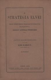 (Habsburg) Károly austriai főherczeg: A strategia elvei az 1796-ki németországi hadjárat előadásával felvilágosítva --- által. A M. Tudom. Akadémia megbízásából fordította Kiss Károly. I-III. kötet.  Pest (Emich Gusztáv ny.)