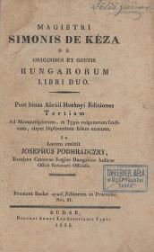 Podhradczky, (József) Josephus: Magistri Simonis de Kéza de originibus et gestis Hungarorum libri duo. Post binas Alexii Horányi Editiones Tertiam Ad Manuscriptorum, et Typis vulgatorum Codicum, atque Diplomatum fidem exactam. In Lucem emittit ---. 1833 Budae Landerer Anna ny