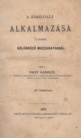 Paxy Károly: A zászlóalj alkalmazása a harcz különböző mozzanatainál 1870 (Pest) Pesti Könyvnyomda-Rt