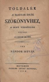 Sándor István: Toldalék a' magyar-deák szókönyvhez, a' mint végsőször jött ki 1767-ben és 1804-ben 1808 Bétsben Pichler Antal ny