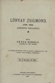 Péter Mihály: Lónyay Zsigmond. (1593-1653). (Történeti tanulmány.) 1902 Sátoralja-Újhely Zemplén ny
