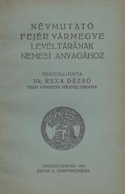 Rexa Dezső: Névmutató Fejér vármegye levéltárának nemesi anyagához 1914 Székesfejérvár Eisler A. ny