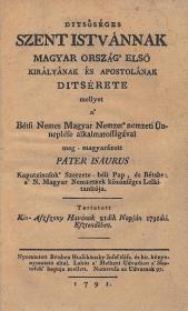 (Budai) Isaurus, pater: Ditsőséges Szent Istvánnak Magyar ország' első királyának és apostolának ditsérete, mellyet a' Bétsi Nemes Magyar Nemzet' nemzeti Ünneplése alkalmatosságával meg-magyarázott --- 1791 Bétsben Hrasánszky Josef ny