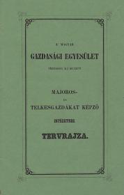 Török János: A' Magyar Gazdasági Egyesület pártfogása alá helyezett czeglédi majoros- és telkesgazdákat képző intézetnek tervrajza. Szíves méltánylásúl 's ismertetésül Pártfogóinak 's ügybarátinak ajánlva --- által. 1845 Pesten Beimel József ny
