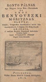 Gvadányi József, (gróf): Ronto Pálnak egy Magyar lovas Köz-Katonának és Gróf Benyovszki Móritznak életek', Földön, Tengereken álmélkodásra méltó Történettyeiknek, 's véghez vitt Dolgaiknak le-írása, a' mellyet Hazánk Dámáinak kedvekért Versekbe foglalt --- Magyar Lovas Generális 1816 Pozsonyban Wéber Simon Péter és Fija