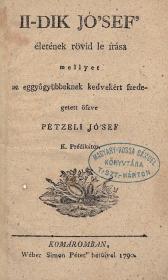 (Péczeli) Pétzeli József: II-dik Jó'sef' életének rövid le írása, mellyet az eggyűgyűbbeknek kedvekért szedegetett öszve --- 1790 Komáromba Wéber Simon Péter ny