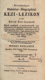 Mokry Benjamin: Közönséges Históriai-Biográphiai Kézi-Lexikon avagy Rövid Élet-leírások... A' régi és legújjabb nevezetes Kútfejekből készítette és öszve-szerkesztette ---. I-IV. kötet.  Pesten Trattner János Tamás ny