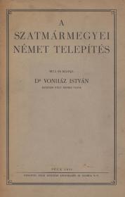 Vonház István, dr.: A szatmármegyei német telepítés 1931 Pécs Dunántul ny