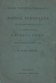 Kohn Sámuel, dr.: A zsidók története Magyarországon a legrégibb időktől fogva a mohácsi vészig. Részben kiadatlan források nyomán irta ---. 1884 Bp. Athenaeum