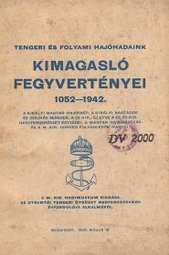 Dezsény Miklós: Tengeri és folyami hajóhadaink kimagasló fegyvertényei 1052-1942. 1942 (Bp. M. kir. állami ny.)