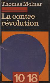 Molnár, (Tamás) Thomas: La contre-révolution. Par ---. Traduit de l'anglais par Olivier Postal Vinay. 1972 (Paris Union Générale d'Éditions.)