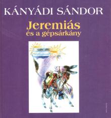 Kányádi Sándor: Jeremiás és a gépsárkány  (Bp. Helikon