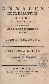 Inchofer, (Menyhért) Melchior: Annales ecclesiastici Regni Hungariae. Tomi I. Vol. I-IV.  Posonii Typis Simonis Petri Weber