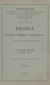 Jakab Elek: Erdély katonai védereje átalakulása a XVIII-ik században 1884 Bp. MTA